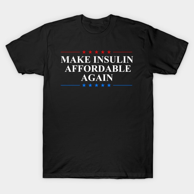 Make Insulin Affordable Again T-Shirt by oskibunde